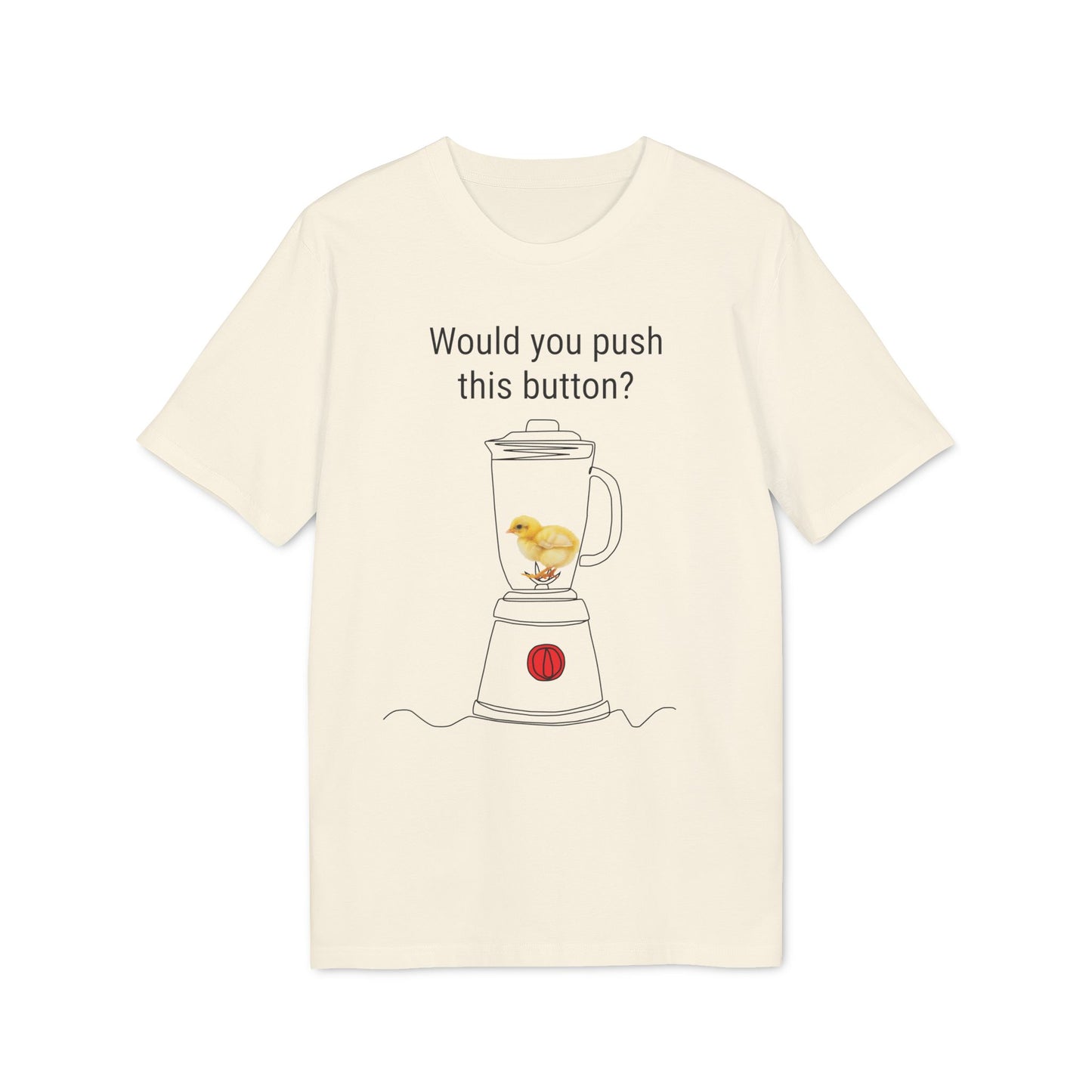 Would you push the button? - Unisex Creator 2.0 T-Shirt - Against egg industry