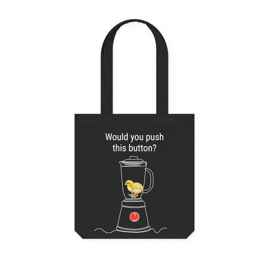 Would you push the button? - Tote Bag - Against egg industry