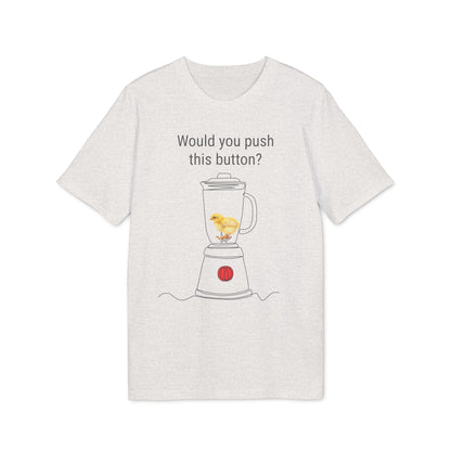 Would you push the button? - Unisex Creator 2.0 T-Shirt - Against egg industry