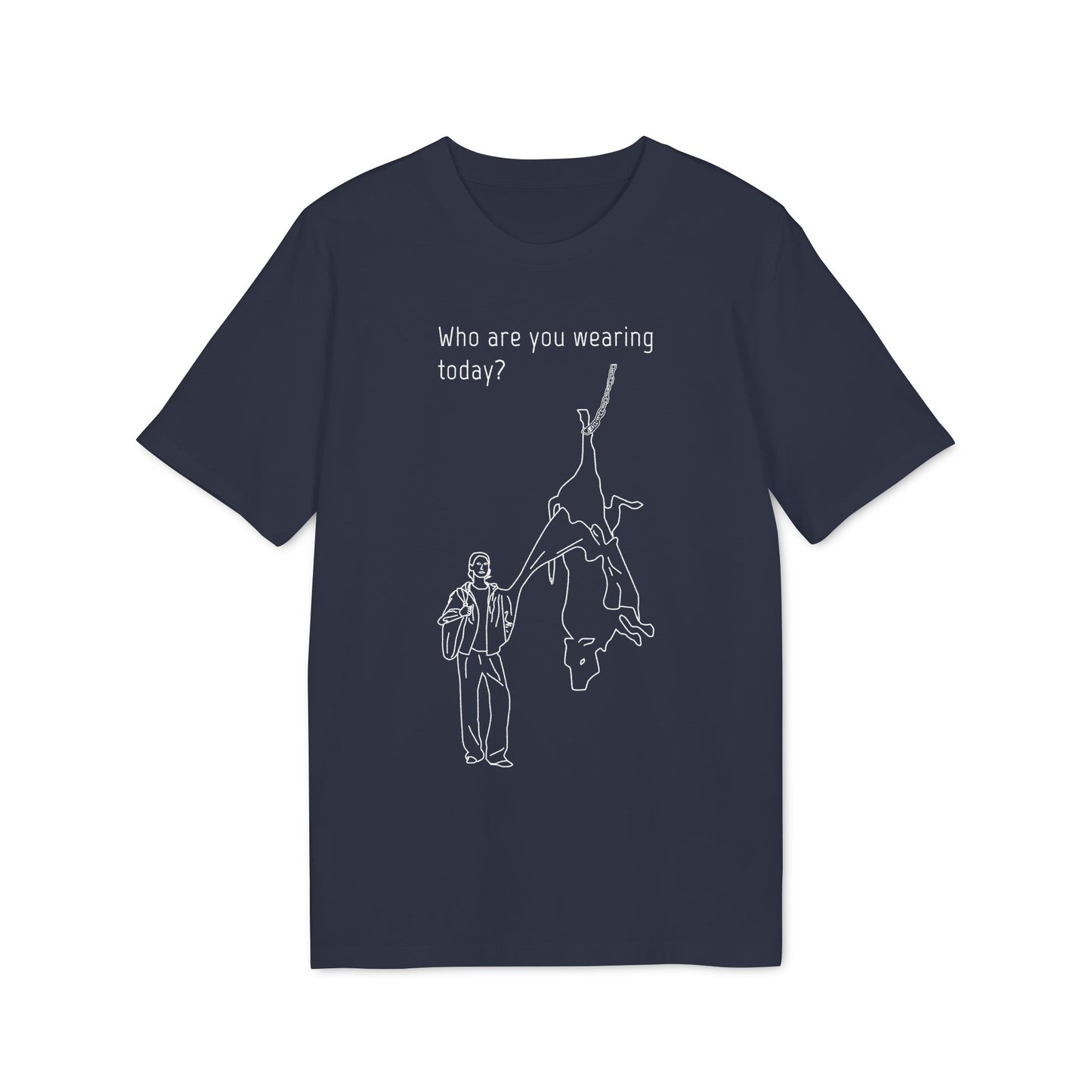 Who are you wearing today? - Unisex T-shirt - Against leather industry - cow skin to leather jacket