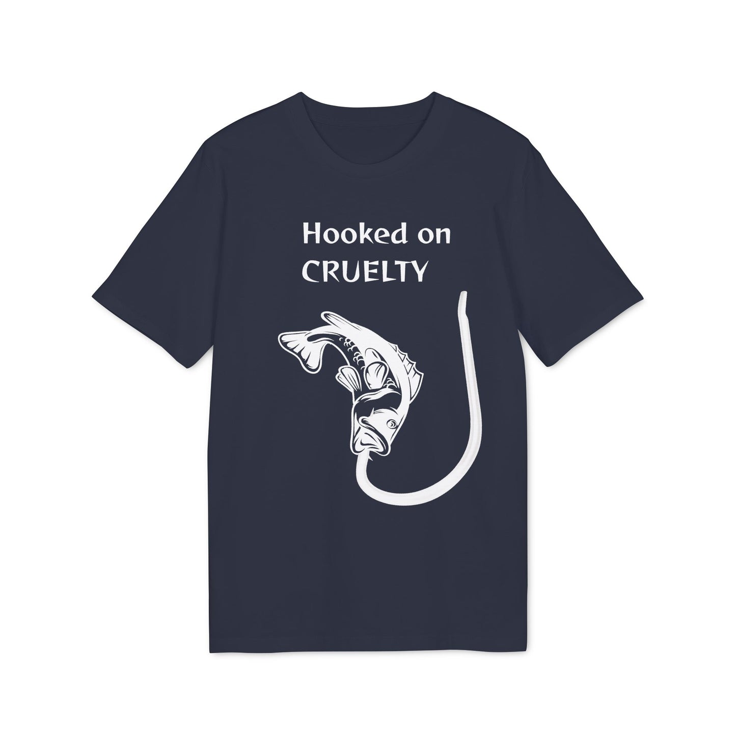 Hooked On Cruelty - Unisex T-Shirt - Against Fishing - Catch the eye of fishermen