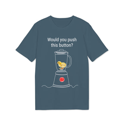 Would you push the button? - Unisex Creator 2.0 T-Shirt - Against egg industry