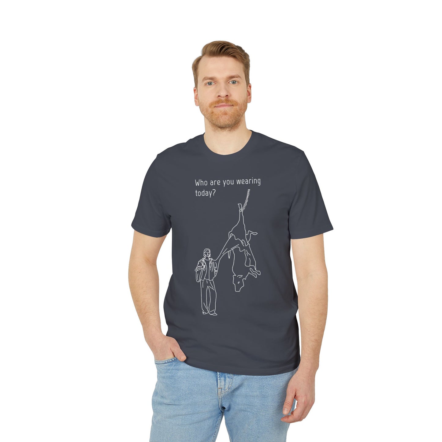 Who are you wearing today? - Unisex T-shirt - Against leather industry - cow skin to leather jacket