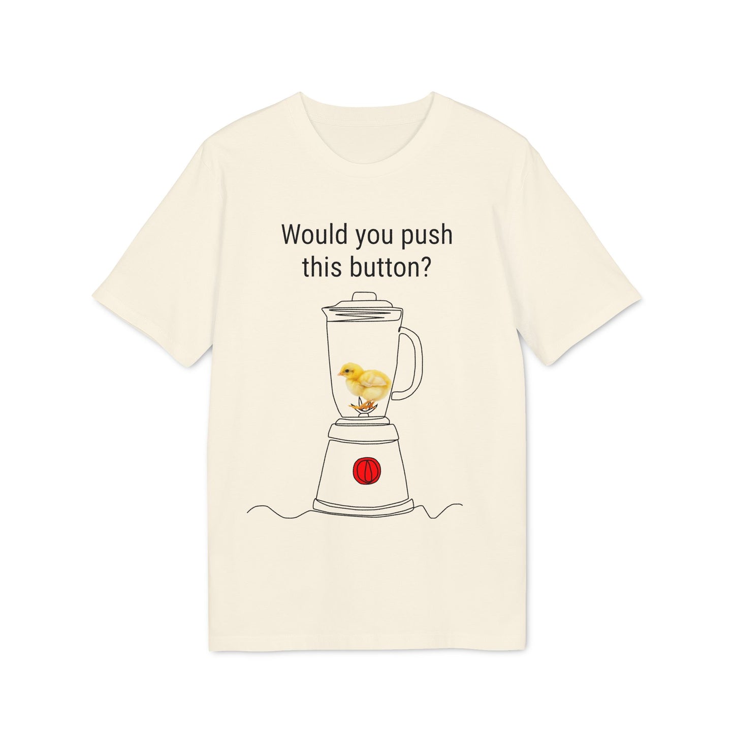 Would you push the button? - Unisex Creator 2.0 T-Shirt - Against egg industry