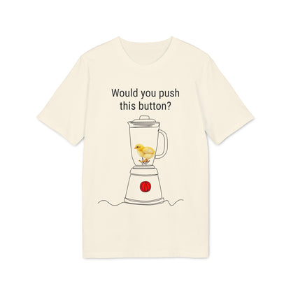 Would you push the button? - Unisex Creator 2.0 T-Shirt - Against egg industry