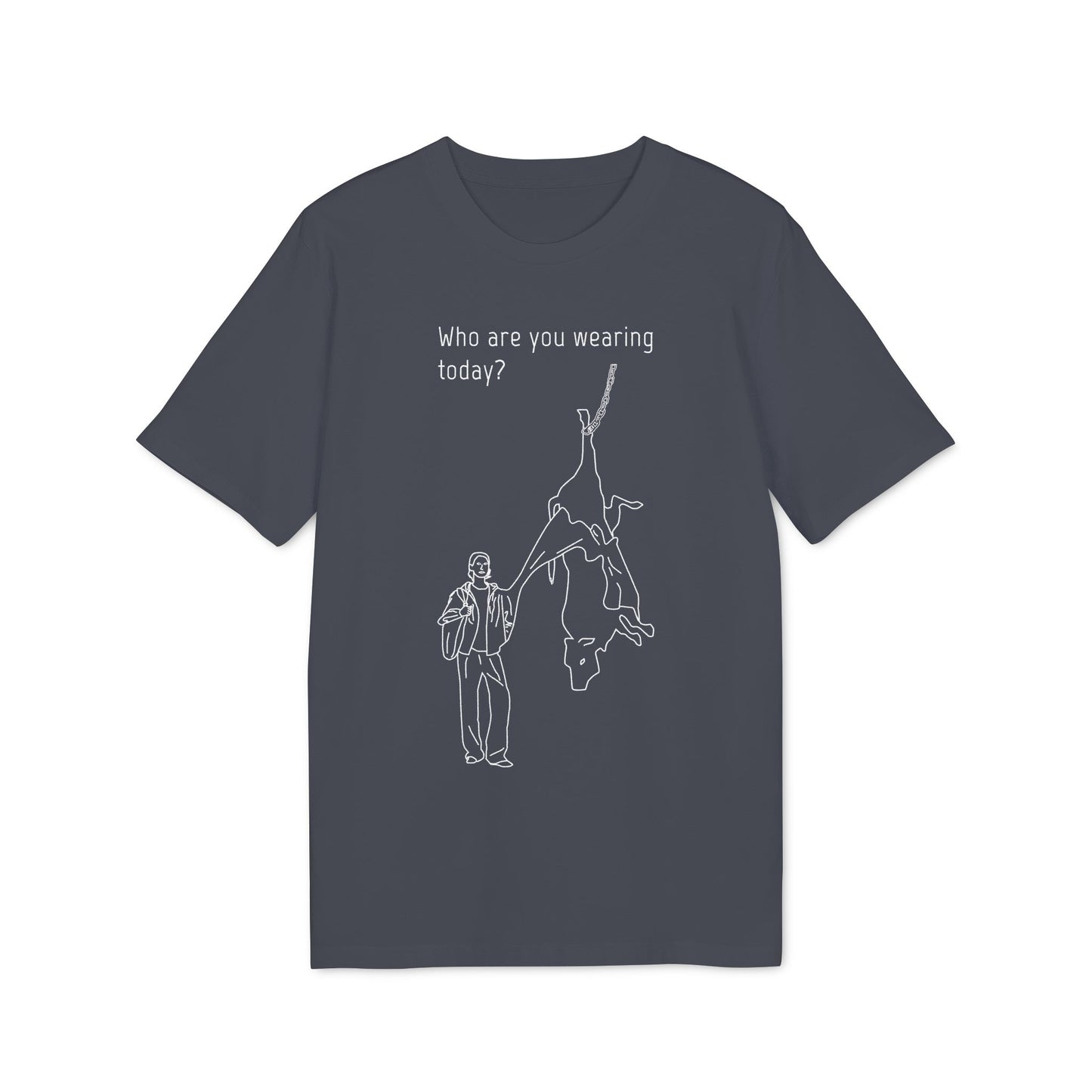 Who are you wearing today? - Unisex T-shirt - Against leather industry - cow skin to leather jacket