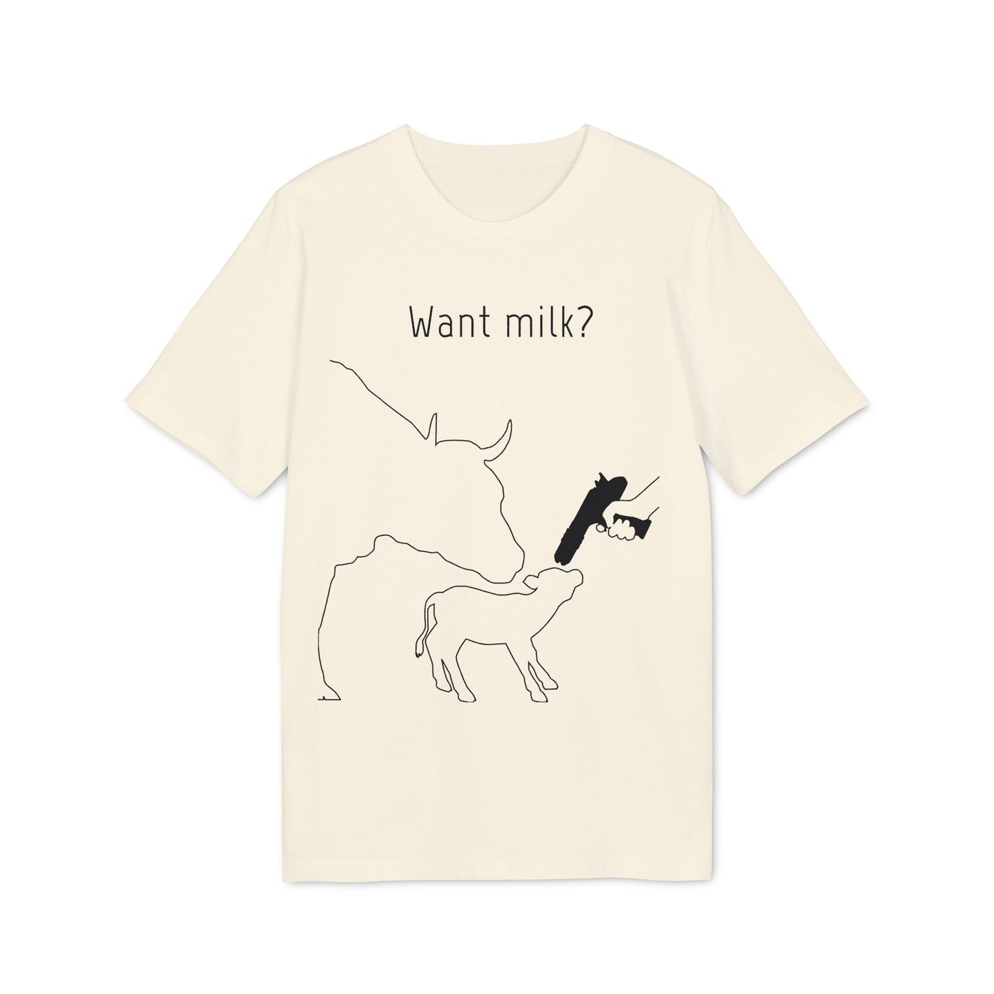 Want Milk? - Unisex T-shirt - Confronting Milk consumers with Mother Cow, Calf and bolt gun