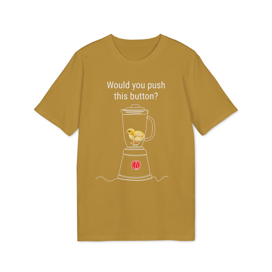 Would you push the button? - Unisex Creator 2.0 T-Shirt - Against egg industry