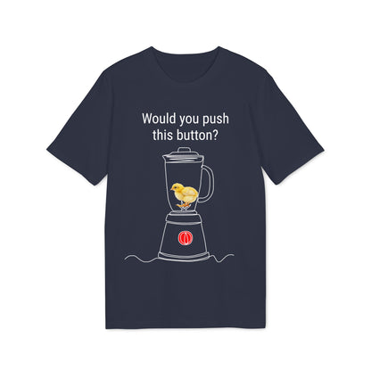 Would you push the button? - Unisex Creator 2.0 T-Shirt - Against egg industry