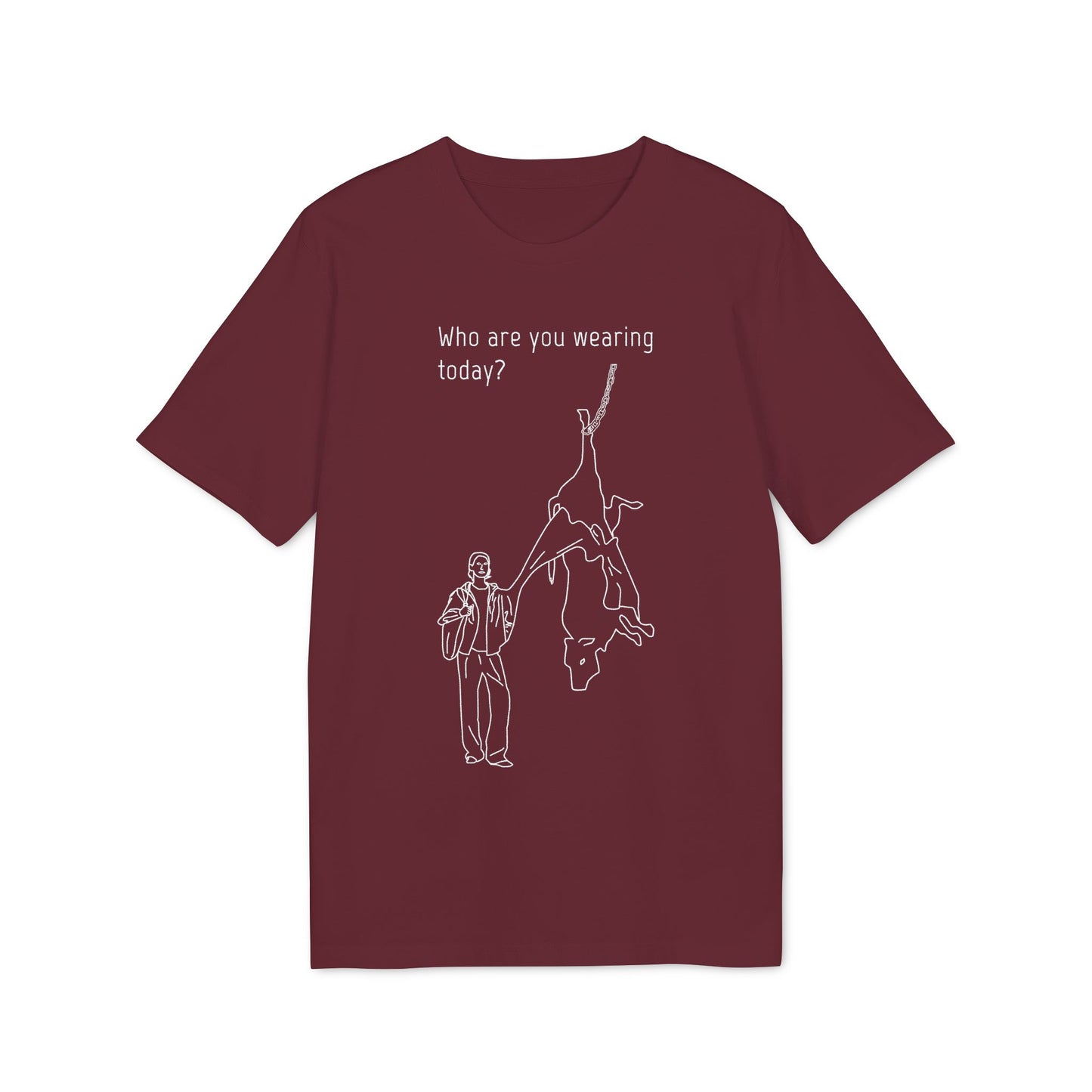 Who are you wearing today? - Unisex T-shirt - Against leather industry - cow skin to leather jacket