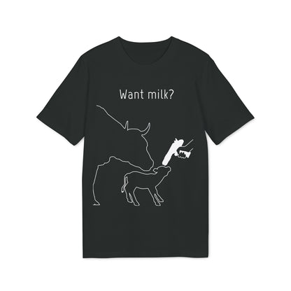 Want Milk? - Unisex T-shirt - Confronting Milk consumers with Mother Cow, Calf and bolt gun