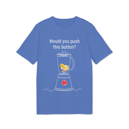 Would you push the button? - Unisex Creator 2.0 T-Shirt - Against egg industry