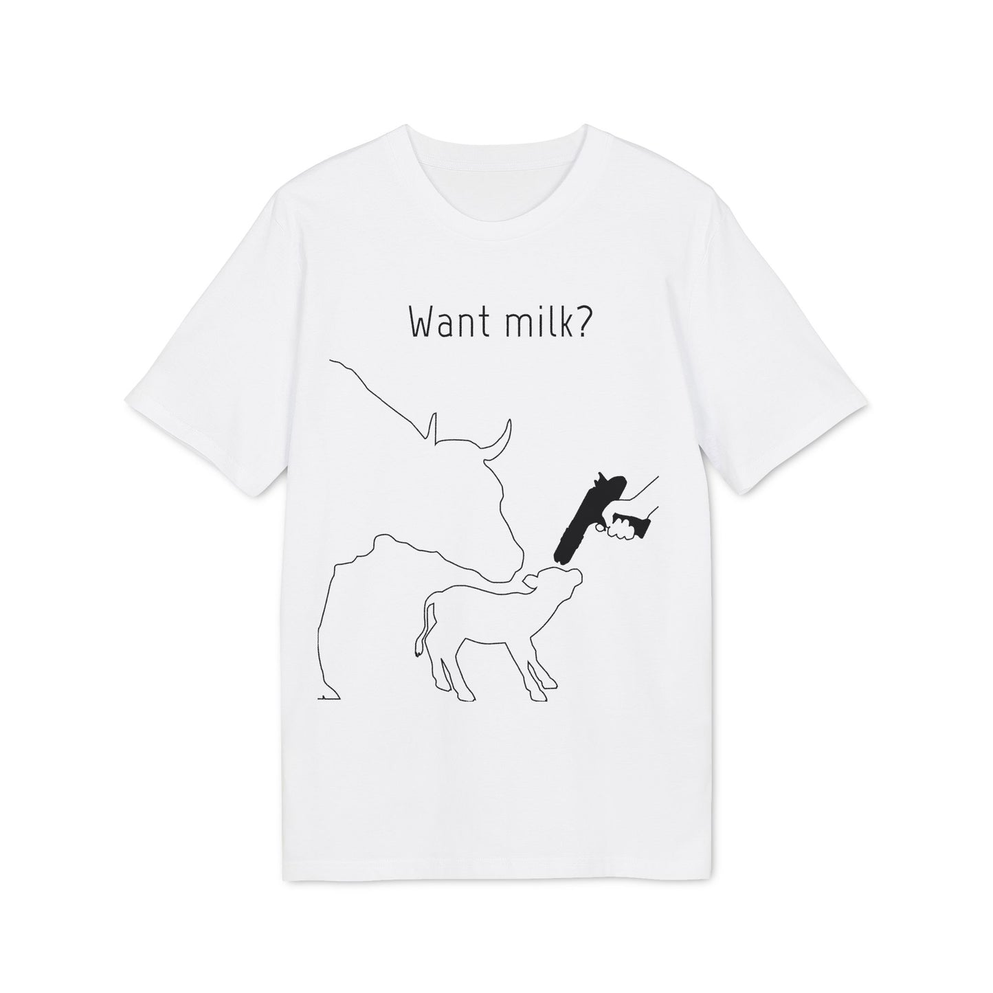 Want Milk? - Unisex T-shirt - Confronting Milk consumers with Mother Cow, Calf and bolt gun