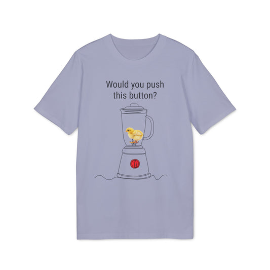 Would you push the button? - Unisex Creator 2.0 T-Shirt - Against egg industry