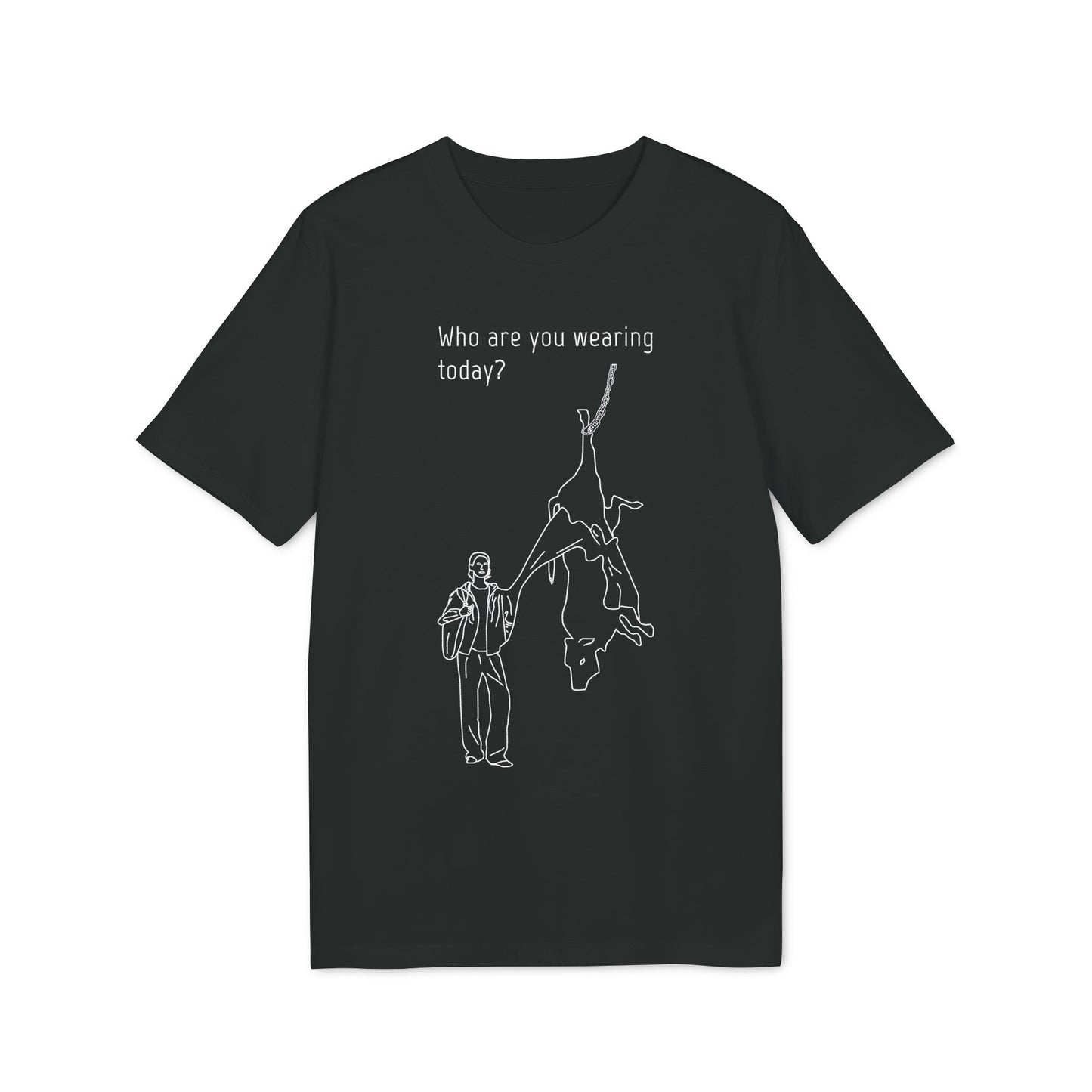 Who are you wearing today? - Unisex T-shirt - Against leather industry - cow skin to leather jacket