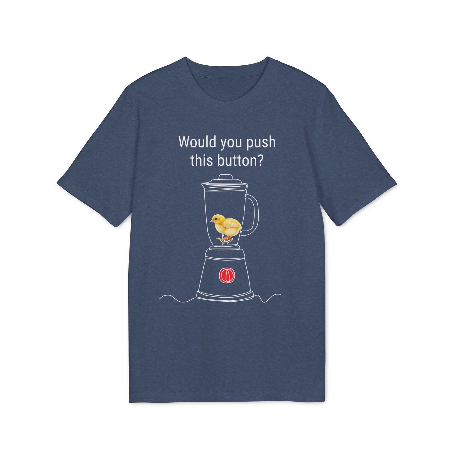 Would you push the button? - Unisex Creator 2.0 T-Shirt - Against egg industry