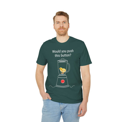 Would you push the button? - Unisex Creator 2.0 T-Shirt - Against egg industry