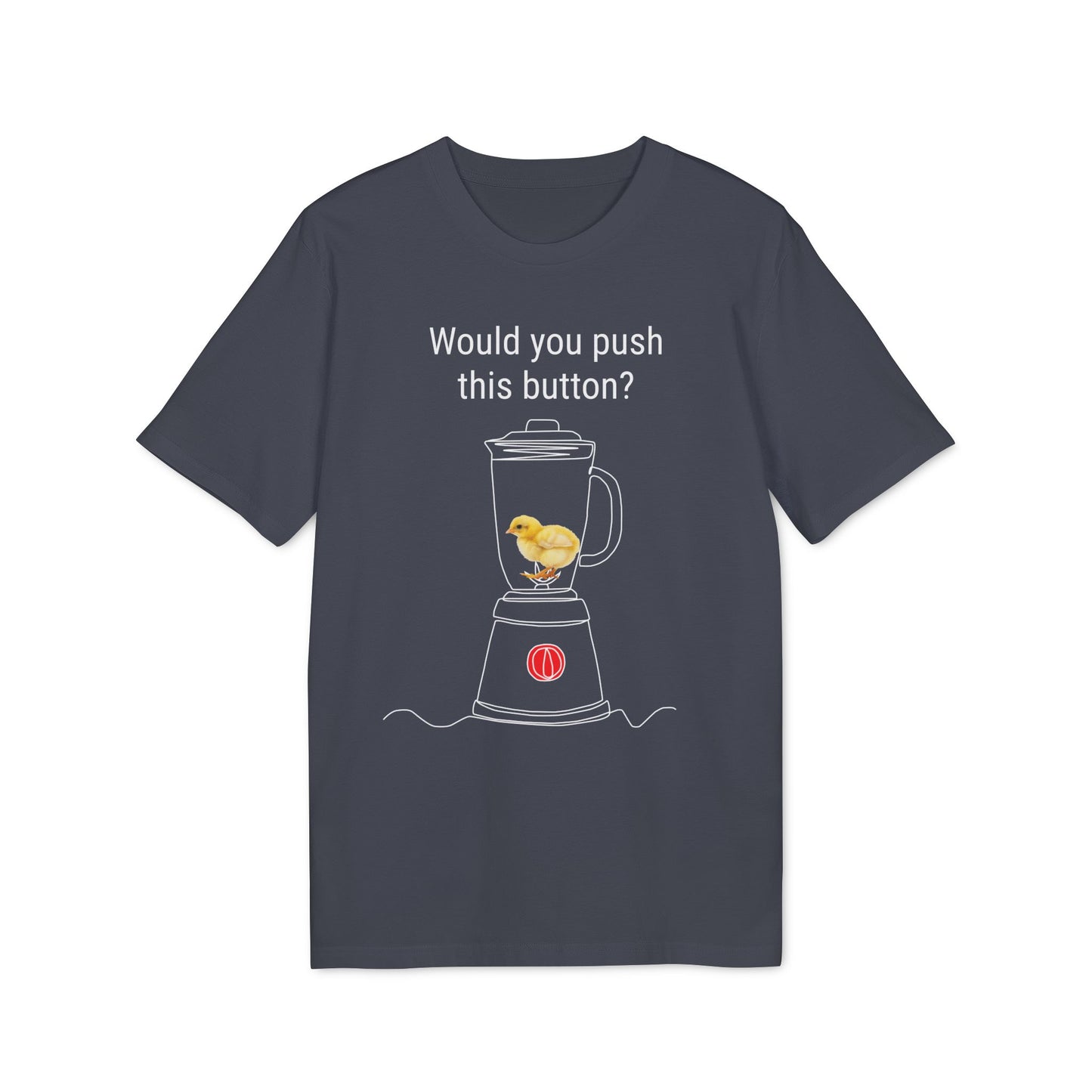 Would you push the button? - Unisex Creator 2.0 T-Shirt - Against egg industry