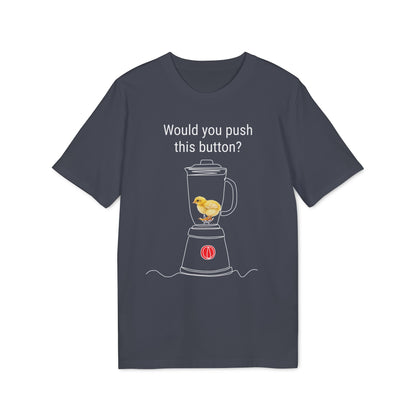 Would you push the button? - Unisex Creator 2.0 T-Shirt - Against egg industry