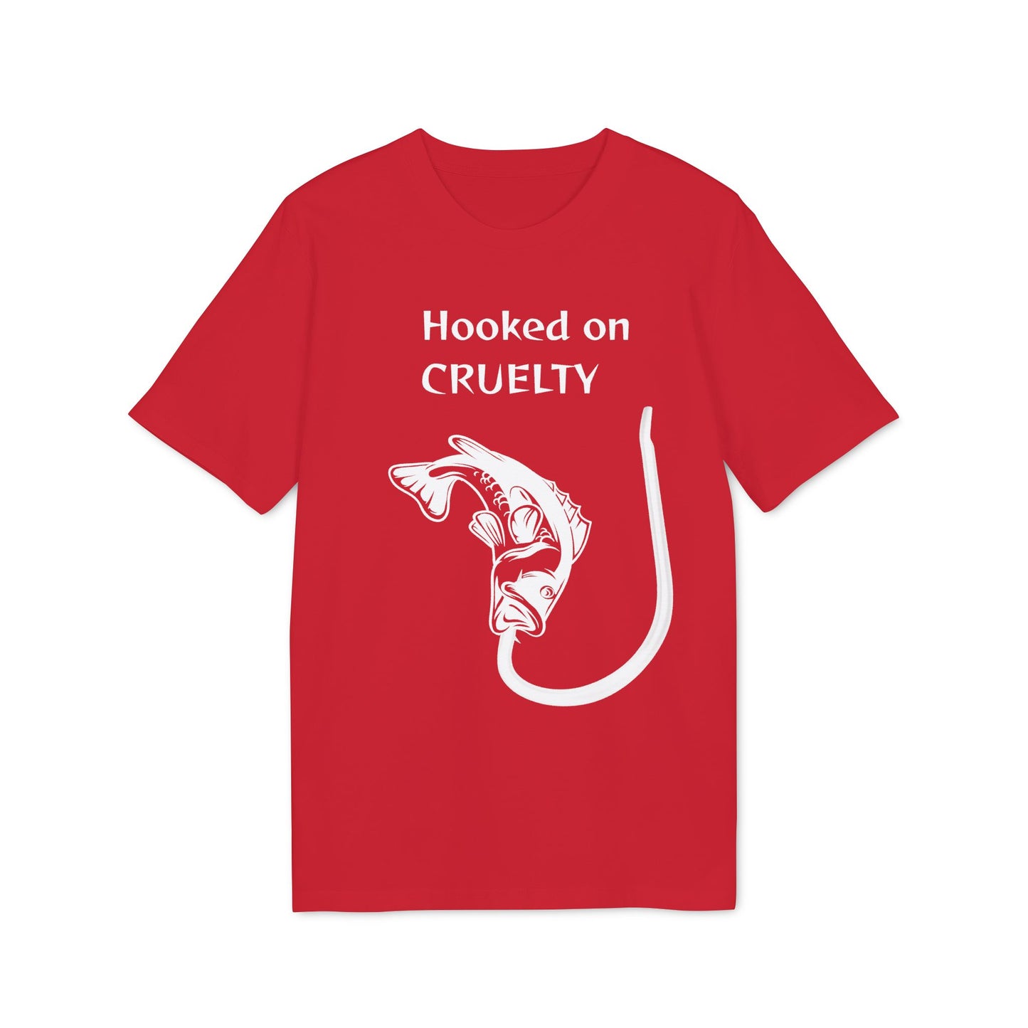 Hooked On Cruelty - Unisex T-Shirt - Against Fishing - Catch the eye of fishermen