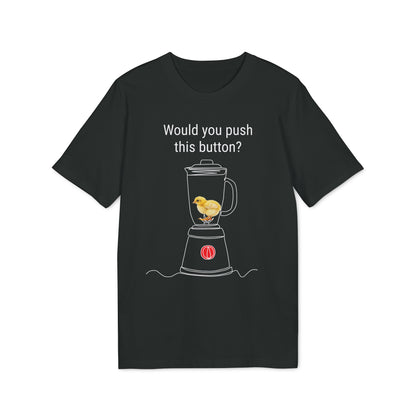 Would you push the button? - Unisex Creator 2.0 T-Shirt - Against egg industry