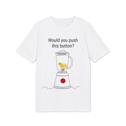 Would you push the button? - Unisex Creator 2.0 T-Shirt - Against egg industry