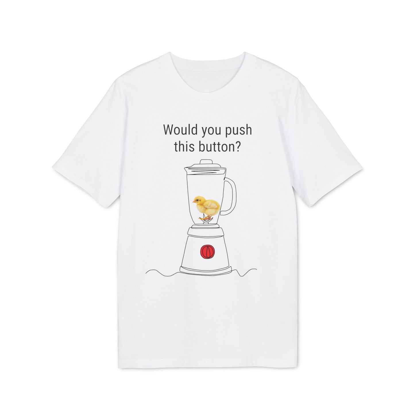 Would you push the button? - Unisex Creator 2.0 T-Shirt - Against egg industry