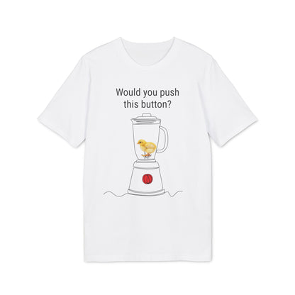Would you push the button? - Unisex Creator 2.0 T-Shirt - Against egg industry