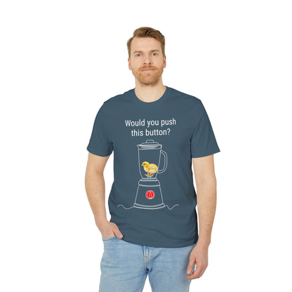 Would you push the button? - Unisex Creator 2.0 T-Shirt - Against egg industry